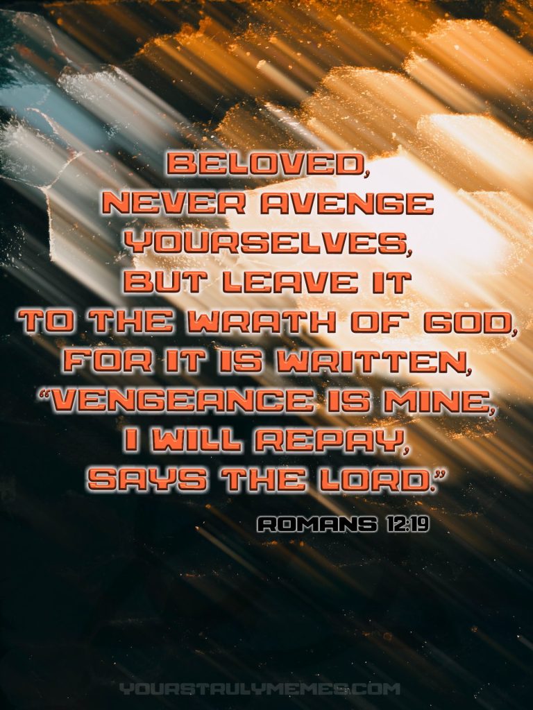 Vengeance is mine, I will repay, says the Lord.